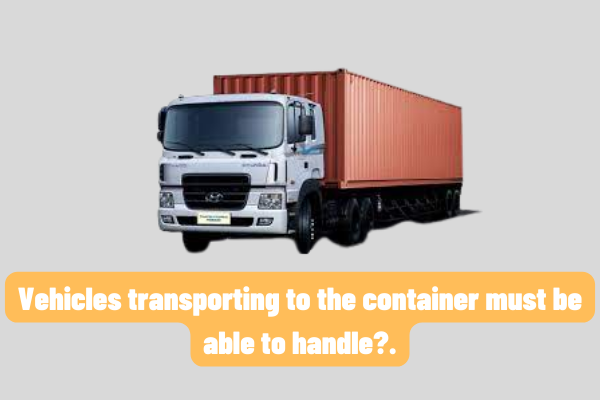 Handling of responsibilities when the vehicle is entering the container truck